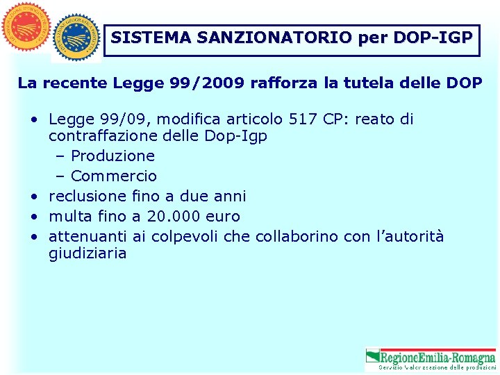 SISTEMA SANZIONATORIO per DOP-IGP La recente Legge 99/2009 rafforza la tutela delle DOP •