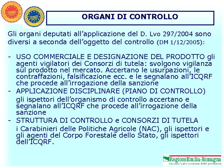 ORGANI DI CONTROLLO Gli organi deputati all’applicazione del D. Lvo 297/2004 sono diversi a