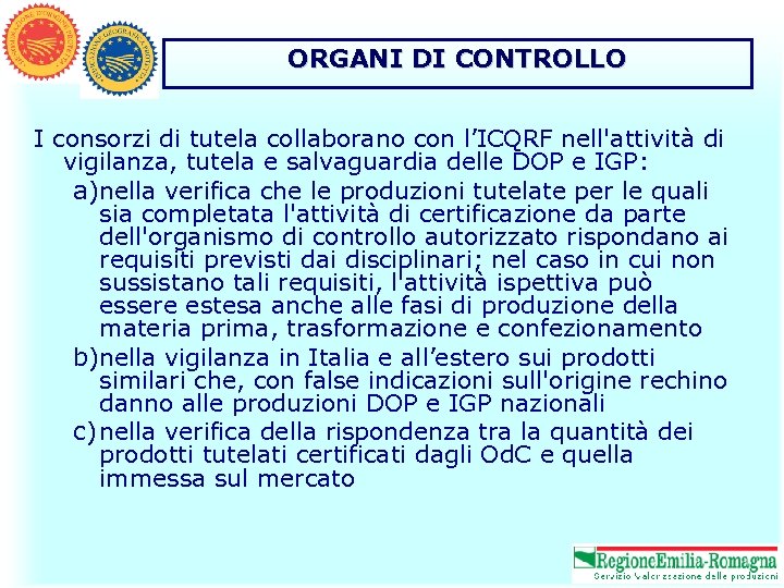 ORGANI DI CONTROLLO I consorzi di tutela collaborano con l’ICQRF nell'attività di vigilanza, tutela