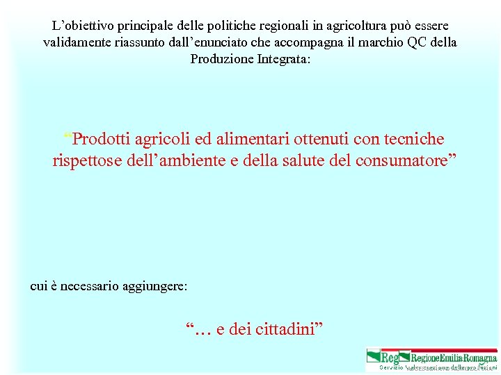 L’obiettivo principale delle politiche regionali in agricoltura può essere validamente riassunto dall’enunciato che accompagna