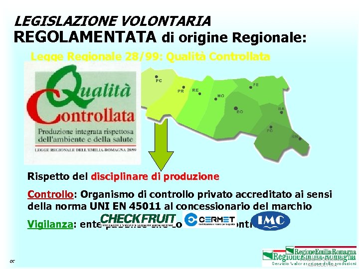 LEGISLAZIONE VOLONTARIA REGOLAMENTATA di origine Regionale: Legge Regionale 28/99: Qualità Controllata Rispetto del disciplinare