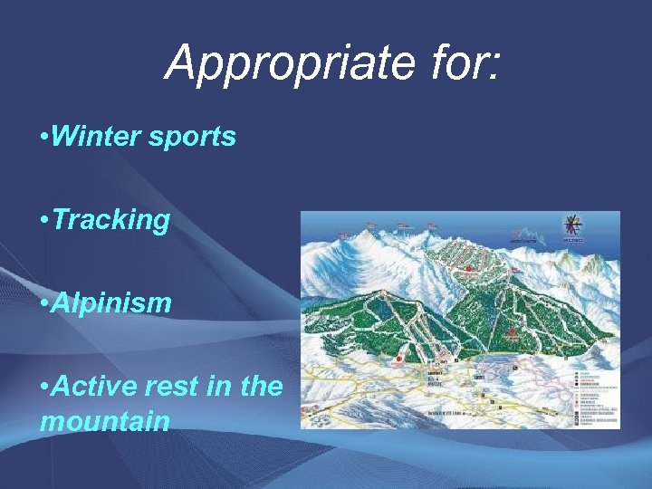 Appropriate for: • Winter sports • Tracking • Alpinism • Active rest in the