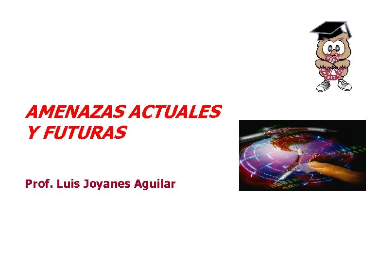  AMENAZAS ACTUALES Y FUTURAS Prof. Luis Joyanes Aguilar 102 