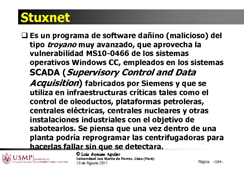 Stuxnet q Es un programa de software dañino (malicioso) del tipo troyano muy avanzado,