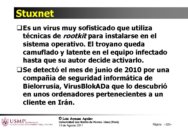 Stuxnet q Es un virus muy sofisticado que utiliza técnicas de rootkit para instalarse