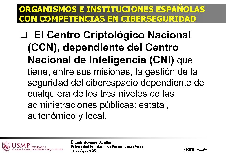 ORGANISMOS E INSTITUCIONES ESPAÑOLAS CON COMPETENCIAS EN CIBERSEGURIDAD q El Centro Criptológico Nacional (CCN),