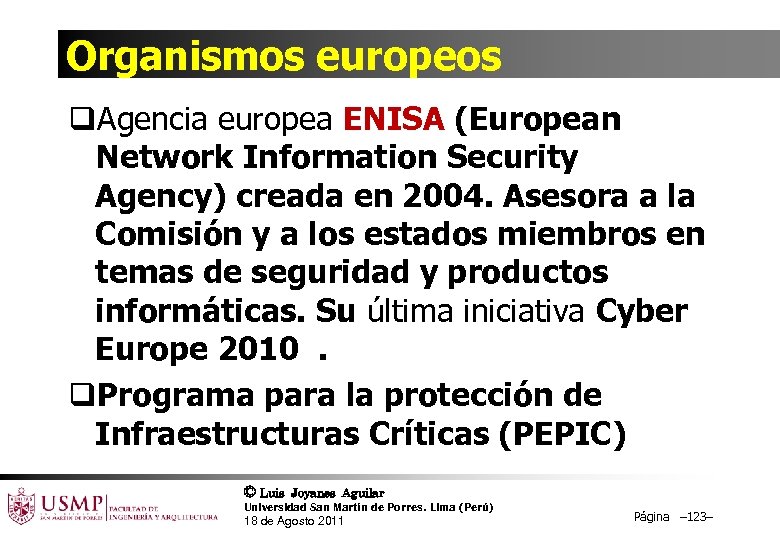 Organismos europeos q. Agencia europea ENISA (European Network Information Security Agency) creada en 2004.