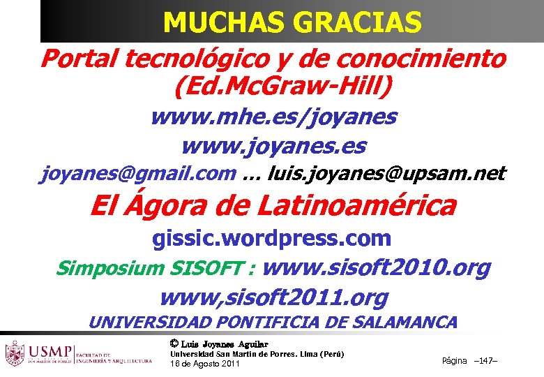 MUCHAS GRACIAS Portal tecnológico y de conocimiento (Ed. Mc. Graw-Hill) www. mhe. es/joyanes www.