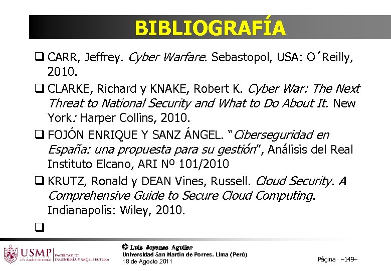 BIBLIOGRAFÍA q CARR, Jeffrey. Cyber Warfare. Sebastopol, USA: O´Reilly, 2010. q CLARKE, Richard y