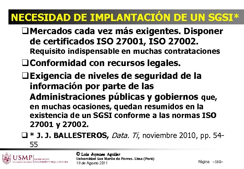 NECESIDAD DE IMPLANTACIÓN DE UN SGSI* q Mercados cada vez más exigentes. Disponer de