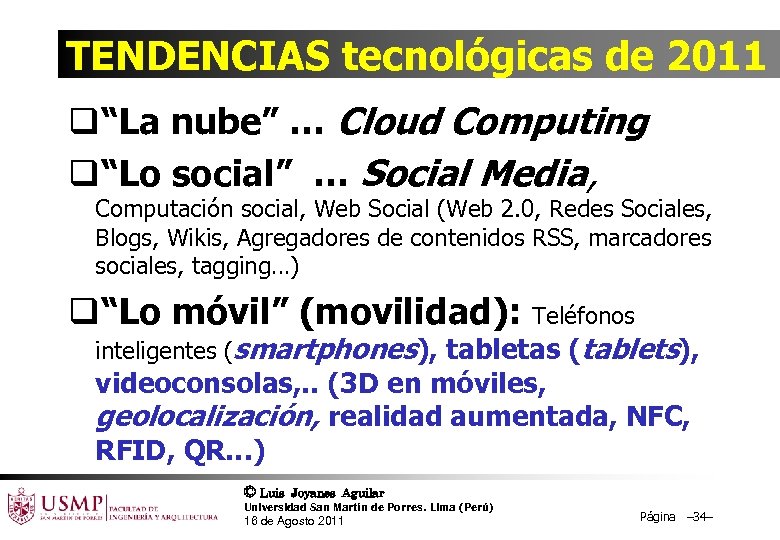 TENDENCIAS tecnológicas de 2011 q“La nube” … Cloud Computing q“Lo social” … Social Media,