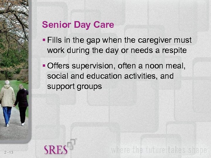Senior Day Care § Fills in the gap when the caregiver must work during