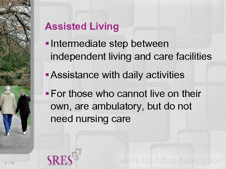 Assisted Living § Intermediate step between independent living and care facilities § Assistance with