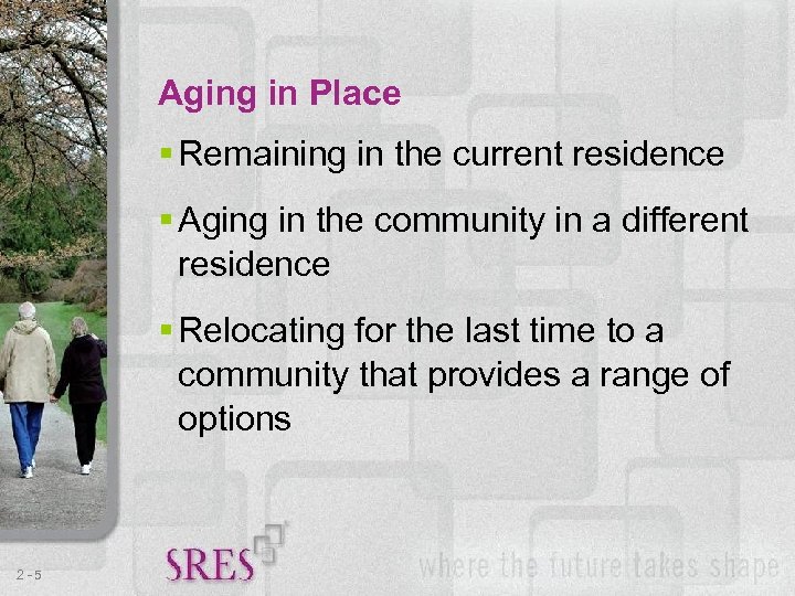 Aging in Place § Remaining in the current residence § Aging in the community