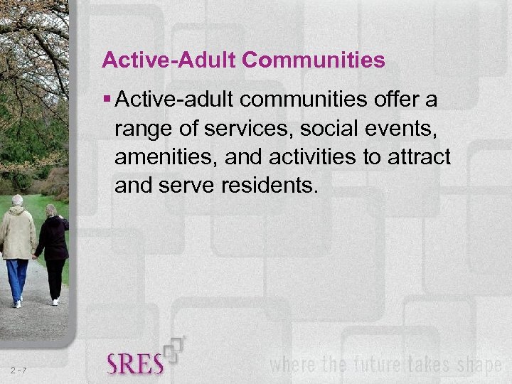 Active-Adult Communities § Active-adult communities offer a range of services, social events, amenities, and
