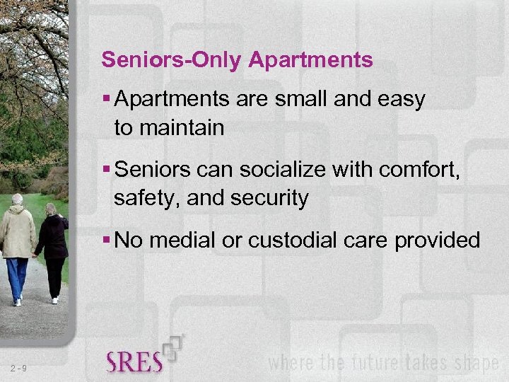 Seniors-Only Apartments § Apartments are small and easy to maintain § Seniors can socialize