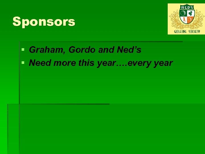 Sponsors § Graham, Gordo and Ned’s § Need more this year…. every year 