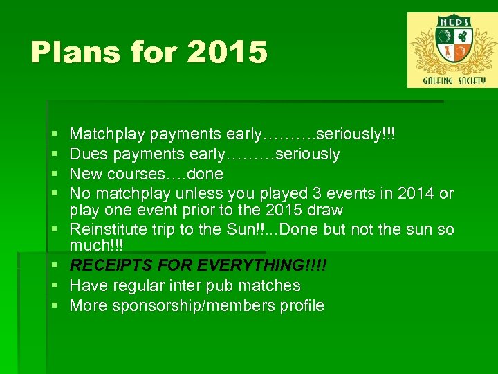 Plans for 2015 § § § § Matchplay payments early………. seriously!!! Dues payments early………seriously