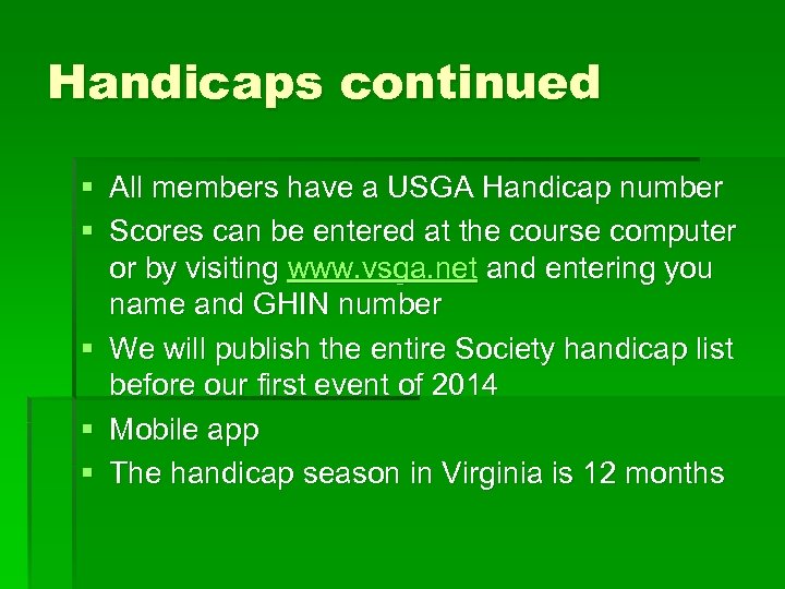 Handicaps continued § All members have a USGA Handicap number § Scores can be