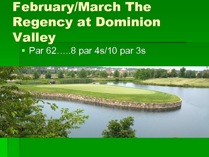 February/March The Regency at Dominion Valley § Par 62…. . 8 par 4 s/10
