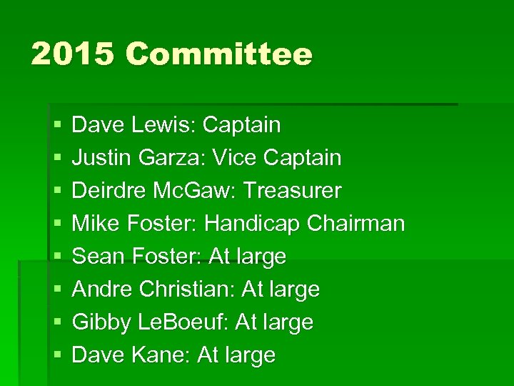 2015 Committee § § § § Dave Lewis: Captain Justin Garza: Vice Captain Deirdre