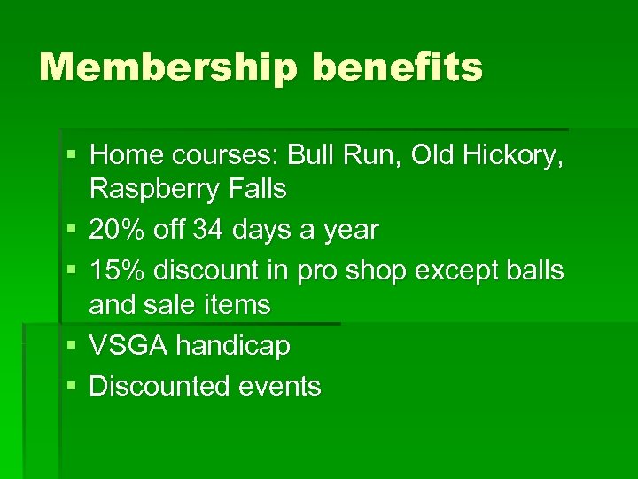 Membership benefits § Home courses: Bull Run, Old Hickory, Raspberry Falls § 20% off