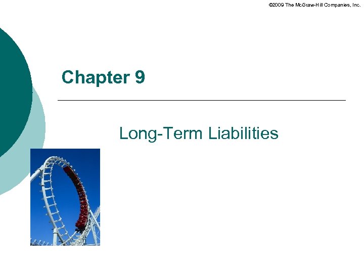 © 2009 The Mc. Graw-Hill Companies, Inc. Chapter 9 Long-Term Liabilities 