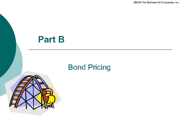 © 2009 The Mc. Graw-Hill Companies, Inc. Part B Bond Pricing 