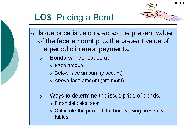 9 -13 LO 3 Pricing a Bond o Issue price is calculated as the