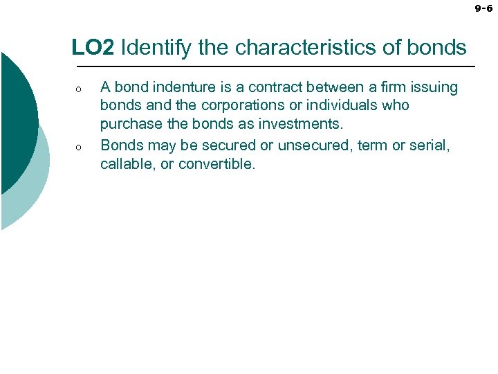 9 -6 LO 2 Identify the characteristics of bonds o o A bond indenture