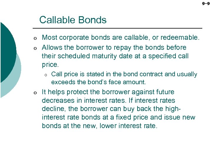 9 -9 Callable Bonds o o Most corporate bonds are callable, or redeemable. Allows