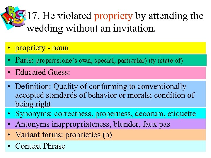17. He violated propriety by attending the wedding without an invitation. • propriety -
