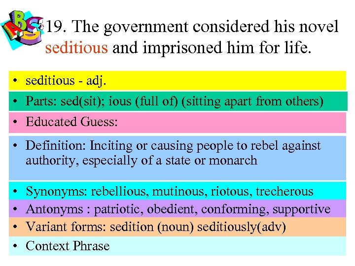 19. The government considered his novel seditious and imprisoned him for life. • seditious