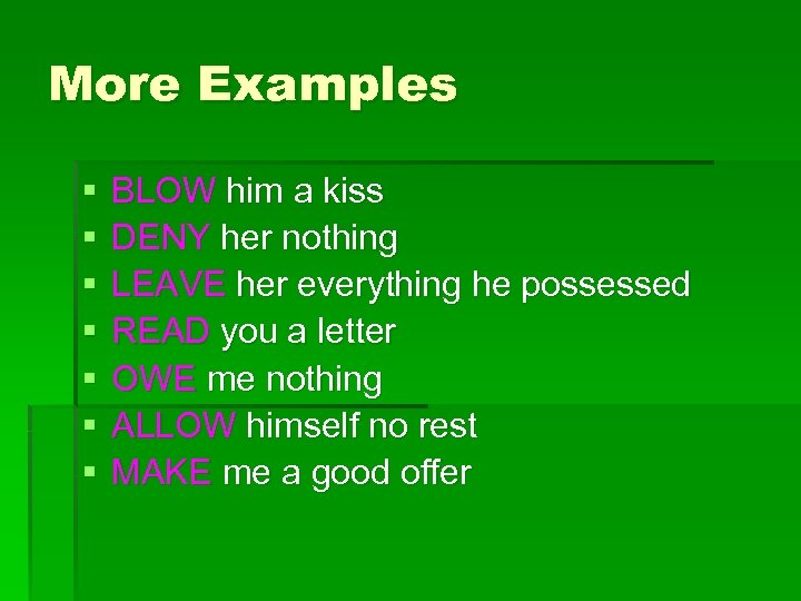 More Examples § § § § BLOW him a kiss DENY her nothing LEAVE