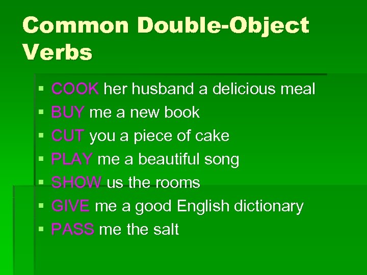 Common Double-Object Verbs § § § § COOK her husband a delicious meal BUY