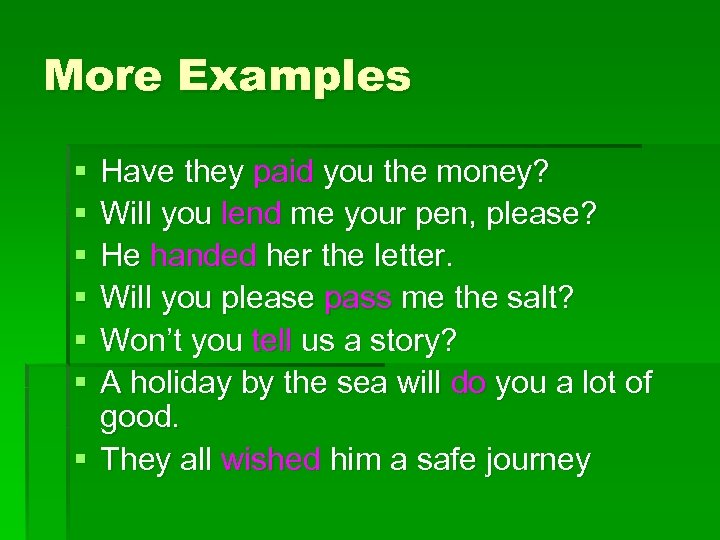 More Examples § § § Have they paid you the money? Will you lend