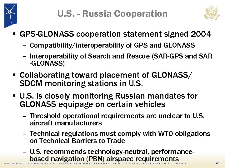 U. S. - Russia Cooperation • GPS-GLONASS cooperation statement signed 2004 – Compatibility/interoperability of