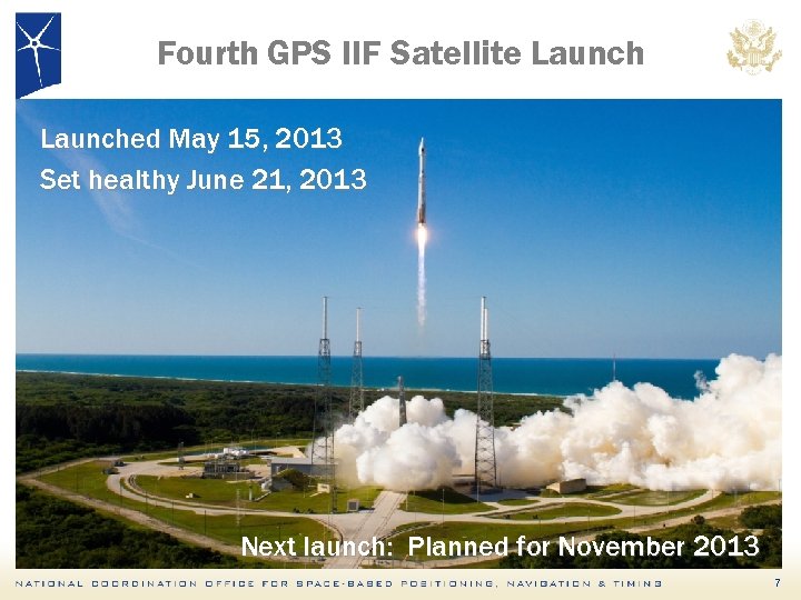 Fourth GPS IIF Satellite Launched May 15, 2013 Set healthy June 21, 2013 Next