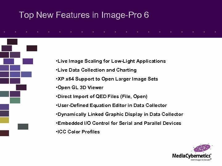 Top New Features in Image-Pro 6 • Live Image Scaling for Low-Light Applications •