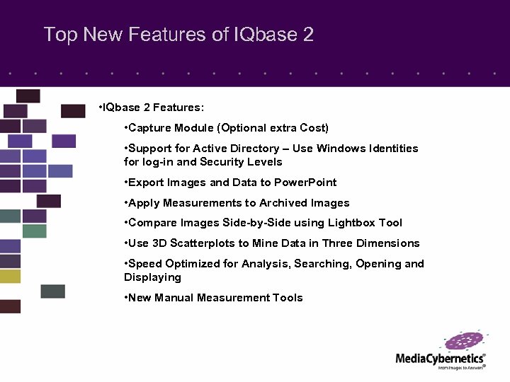 Top New Features of IQbase 2 • IQbase 2 Features: • Capture Module (Optional