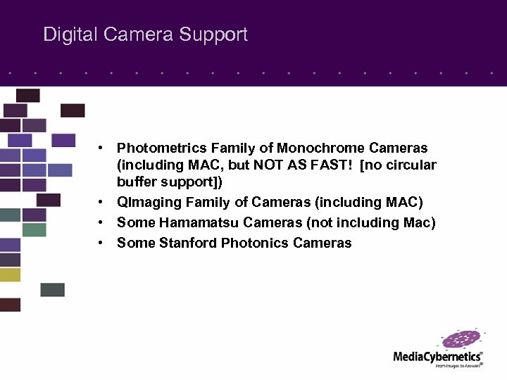 Digital Camera Support • Photometrics Family of Monochrome Cameras (including MAC, but NOT AS