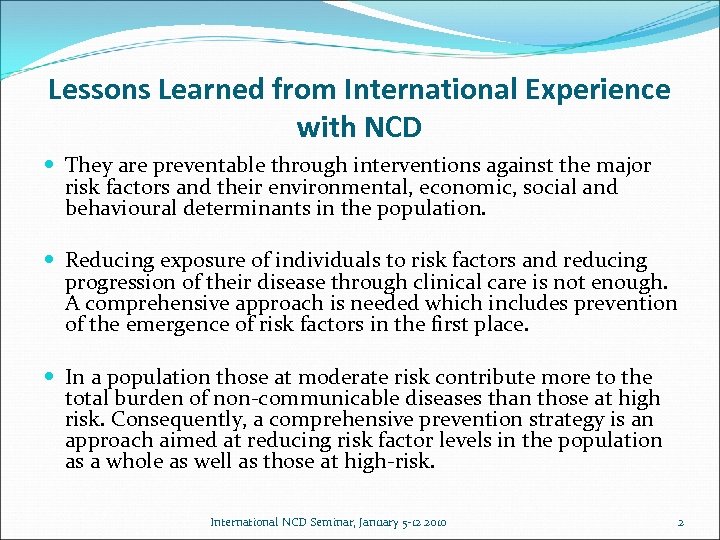 Lessons Learned from International Experience with NCD They are preventable through interventions against the