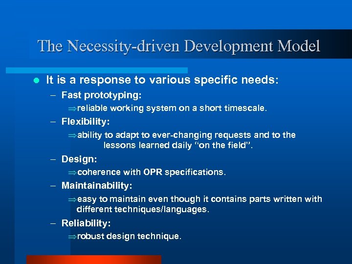 The Necessity-driven Development Model l It is a response to various specific needs: –
