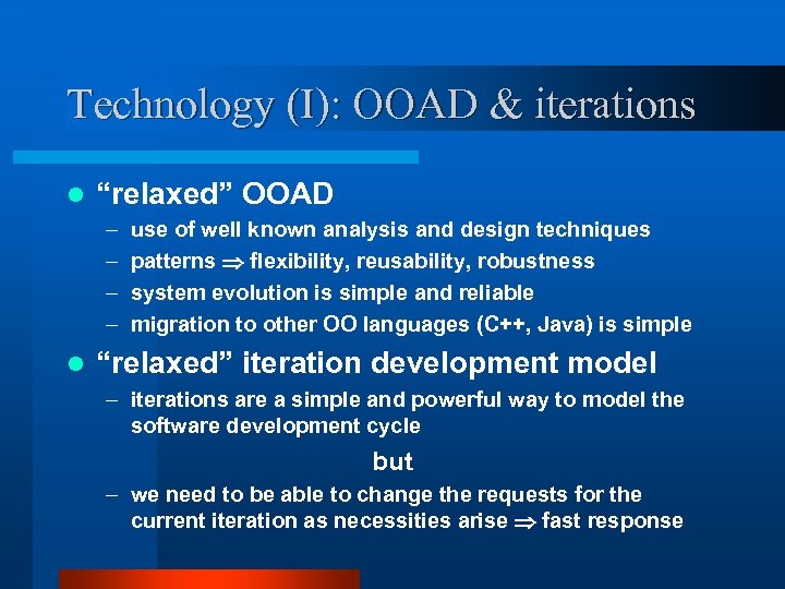 Technology (I): OOAD & iterations l “relaxed” OOAD – – l use of well