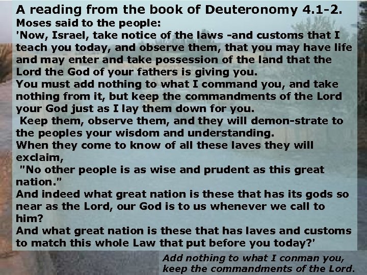 A reading from the book of Deuteronomy 4. 1 2. Moses said to the