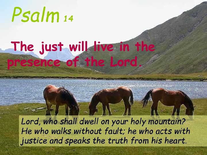 Psalm 14 The just will live in the presence of the Lord, who shall