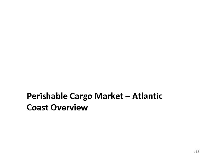 Perishable Cargo Market – Atlantic Coast Overview 118 