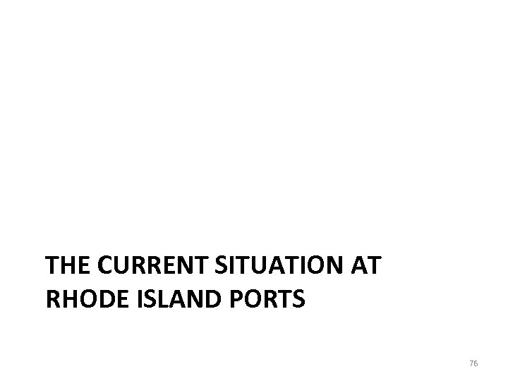 THE CURRENT SITUATION AT RHODE ISLAND PORTS 76 