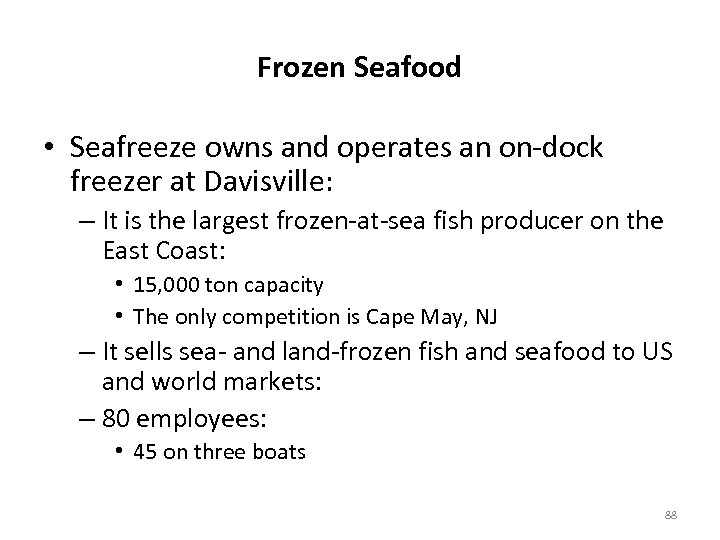 Frozen Seafood • Seafreeze owns and operates an on-dock freezer at Davisville: – It