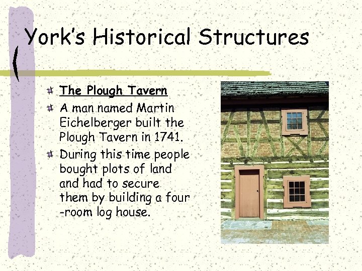 York’s Historical Structures The Plough Tavern A man named Martin Eichelberger built the Plough